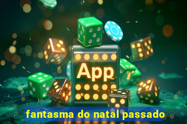 fantasma do natal passado