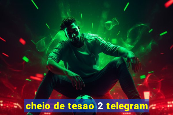 cheio de tesao 2 telegram