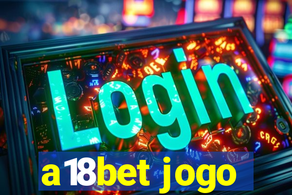 a18bet jogo