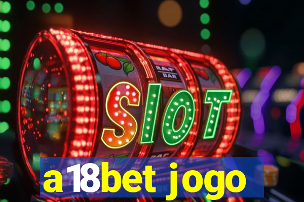 a18bet jogo