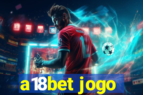 a18bet jogo