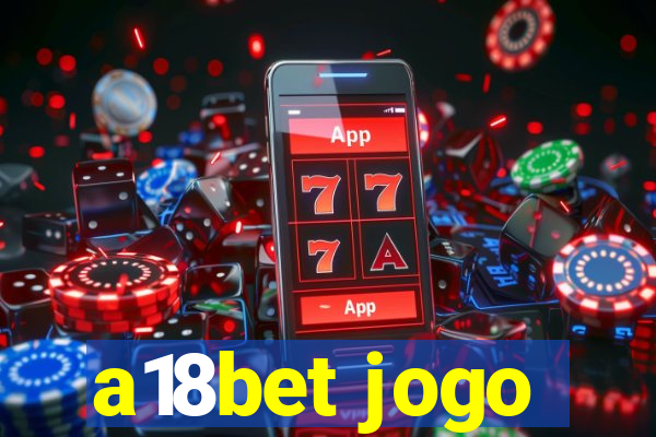 a18bet jogo