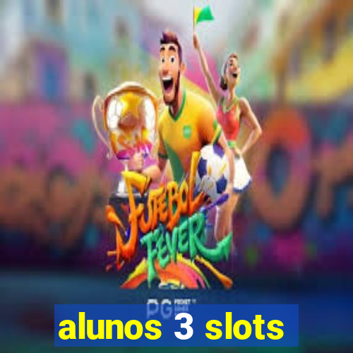 alunos 3 slots