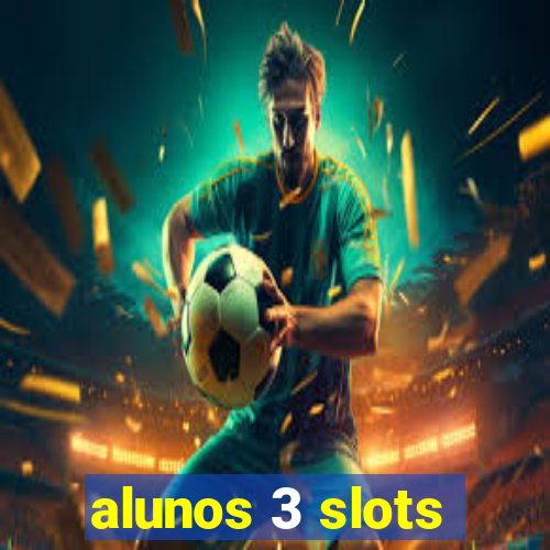 alunos 3 slots