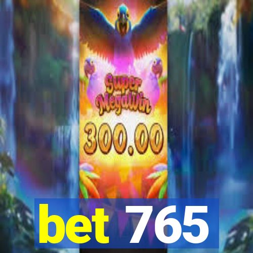 bet 765