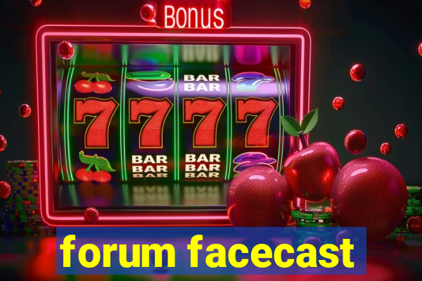 forum facecast