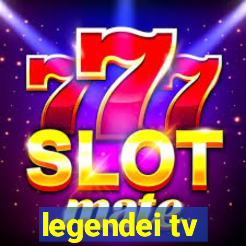 legendei tv