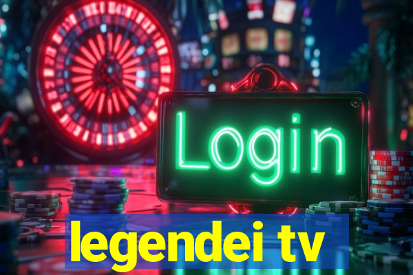 legendei tv