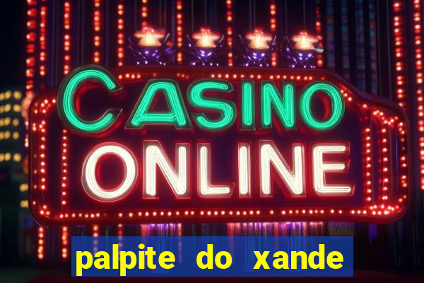 palpite do xande para hoje