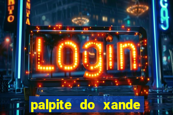 palpite do xande para hoje