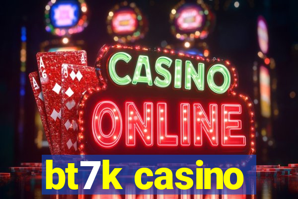 bt7k casino