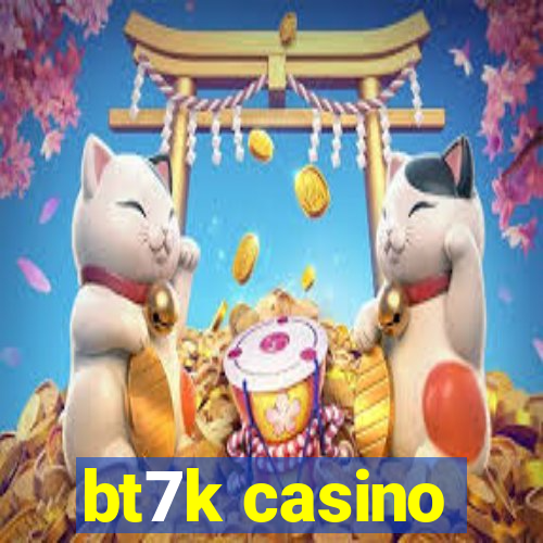 bt7k casino