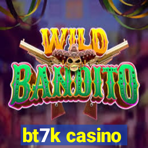 bt7k casino