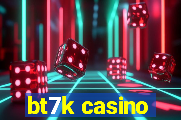 bt7k casino