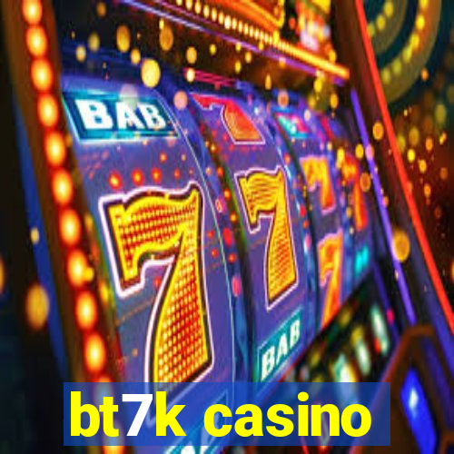 bt7k casino