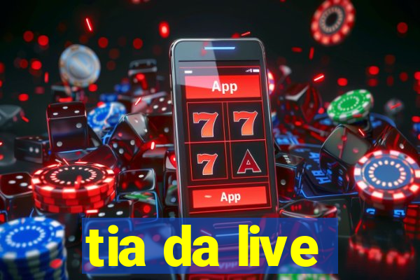 tia da live