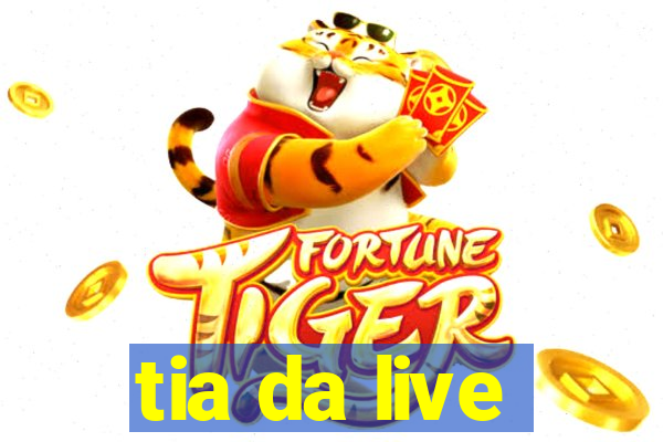 tia da live