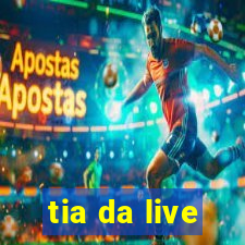 tia da live