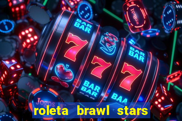 roleta brawl stars 2024 85 brawlers