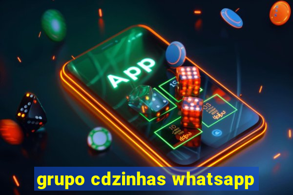 grupo cdzinhas whatsapp