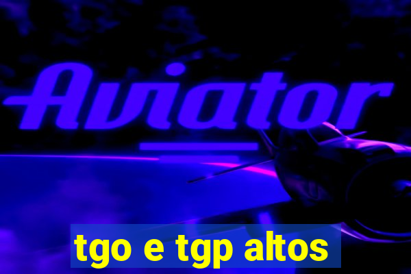 tgo e tgp altos