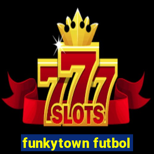 funkytown futbol