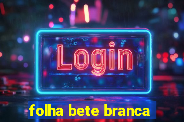 folha bete branca