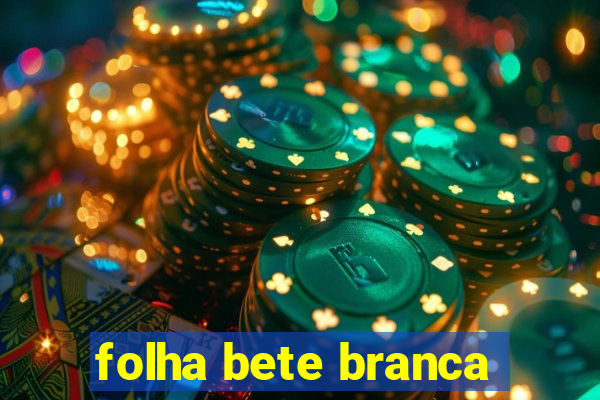 folha bete branca