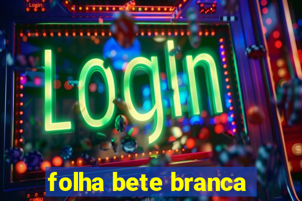 folha bete branca