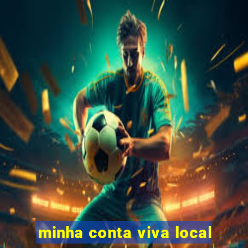 minha conta viva local