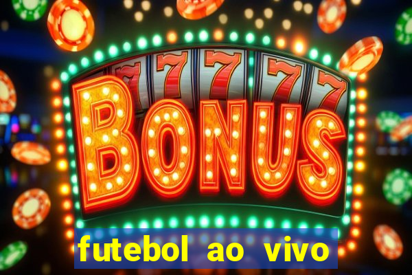 futebol ao vivo hoje futemax