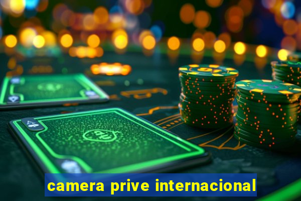 camera prive internacional