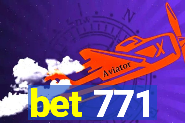 bet 771