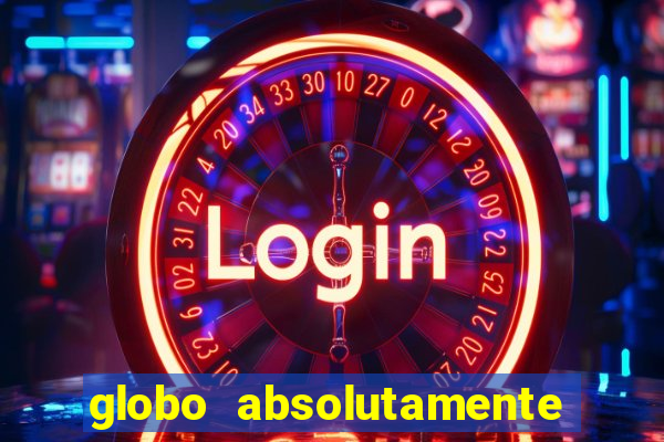 globo absolutamente sobre tudo