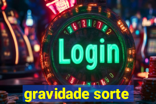 gravidade sorte