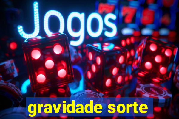 gravidade sorte