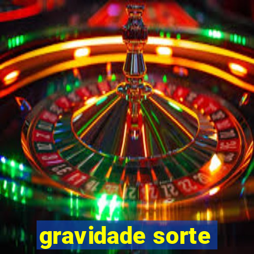 gravidade sorte