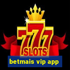 betmais vip app