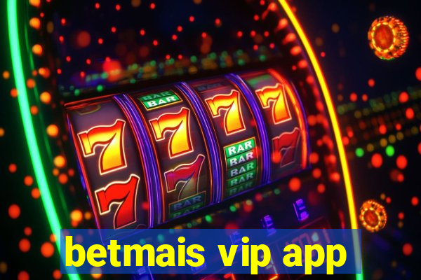 betmais vip app