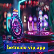 betmais vip app