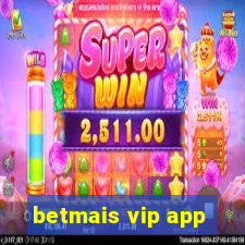 betmais vip app