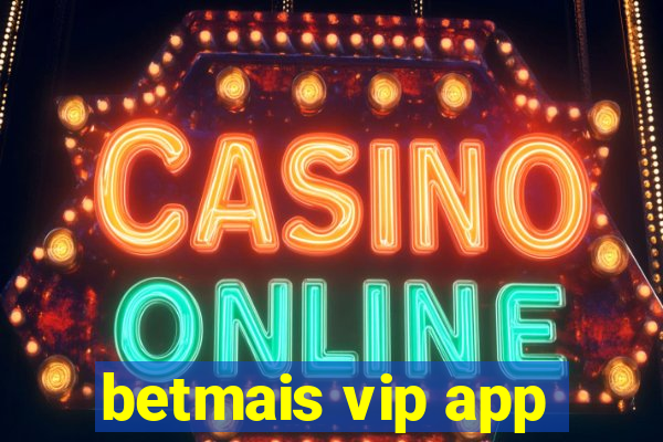 betmais vip app