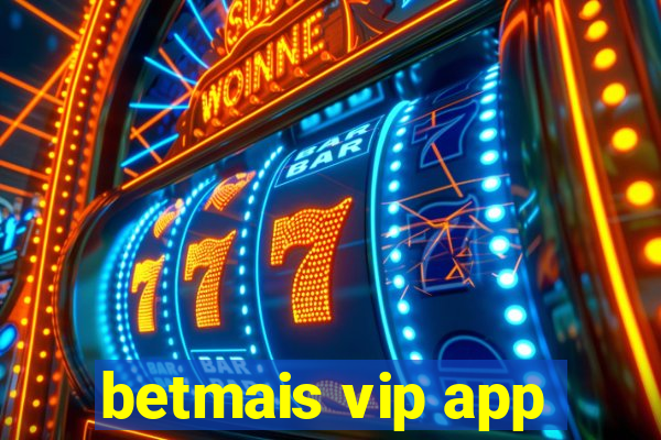 betmais vip app