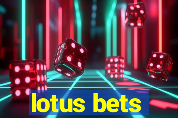 lotus bets