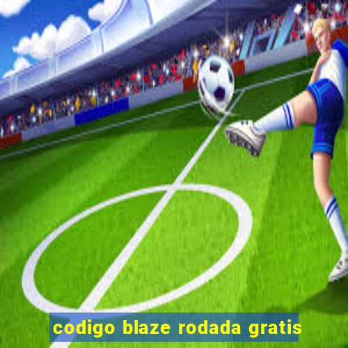 codigo blaze rodada gratis