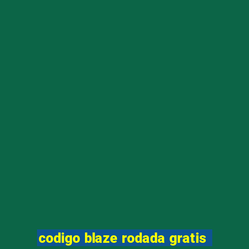 codigo blaze rodada gratis