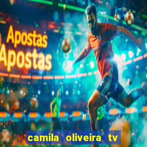 camila oliveira tv bahia idade