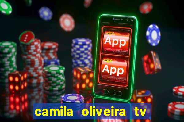 camila oliveira tv bahia idade