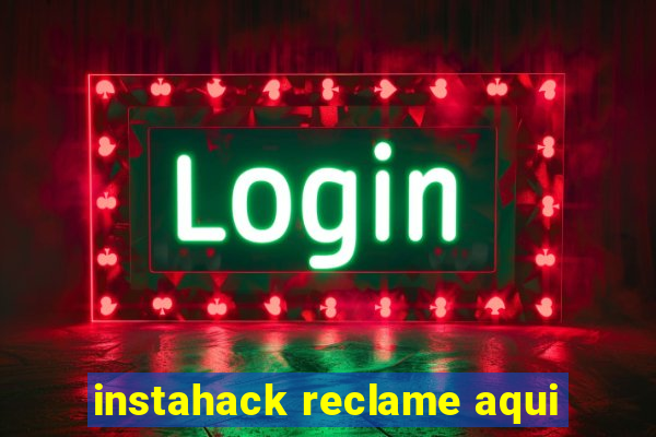 instahack reclame aqui