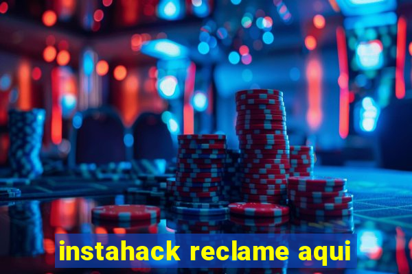 instahack reclame aqui